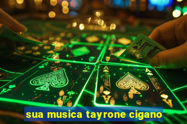 sua musica tayrone cigano